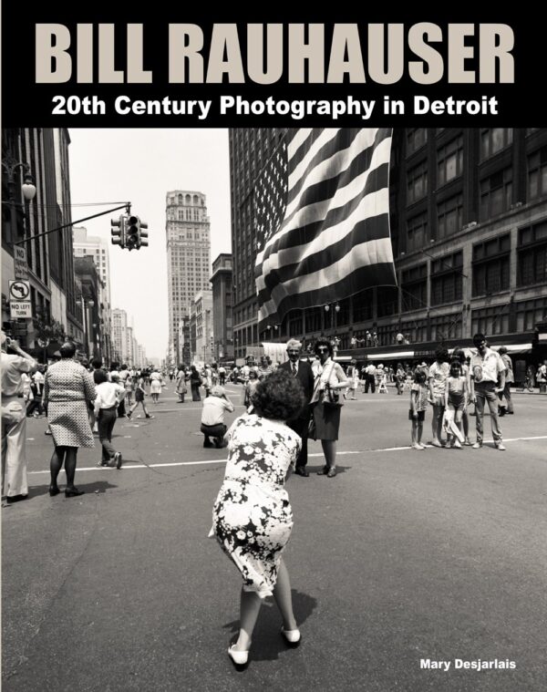 Bill Rauhauser: 20th Century Photography in Detroit