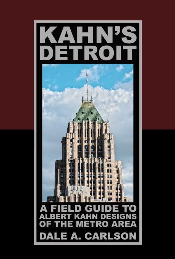 Kahn's Detroit: A Field Guide to Albert Kahn Designs of the Metro Area