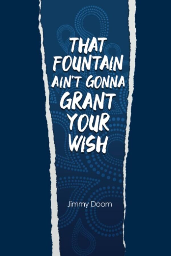 That Fountain Ain’t Gonna Grant Your Wish by Jimmy Doom (signed)