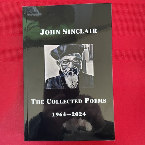 John Sinclair: The Collected Poems 1964-2024