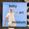 Baby Art Museum (1st ed., signed by the artist)