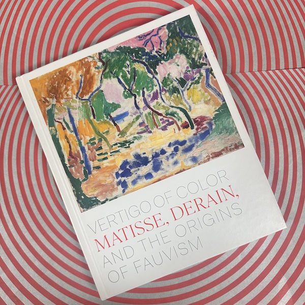 Vertigo of Color: Matisse, Derain, and the Origins of Fauvism