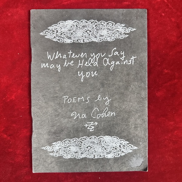 Whatever You Say May Be Held Against You, poems by Ira Cohen