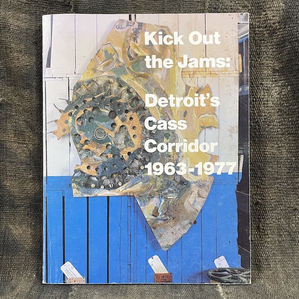 Kick Out The Jams: Detroit's Cass Corridor 1963-1977