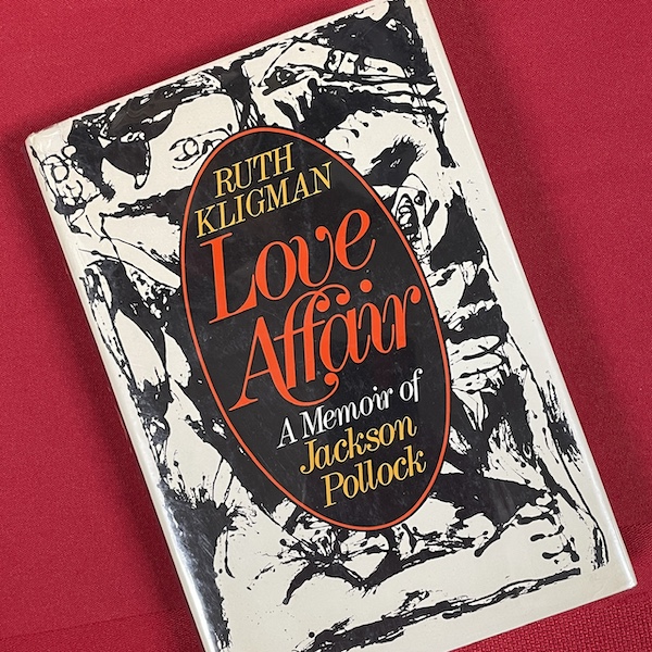 Love Affair: A Memoir of Jackson Pollock, by Ruth Kligman